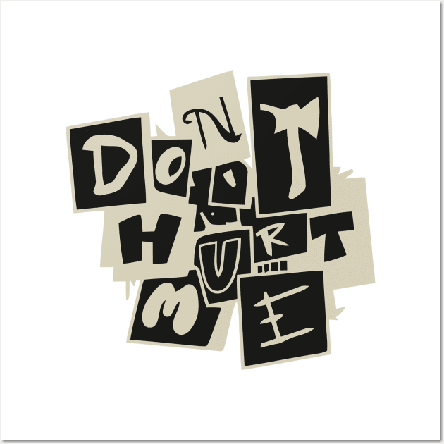 Don't Hurt Me Wall Art by DERY RC